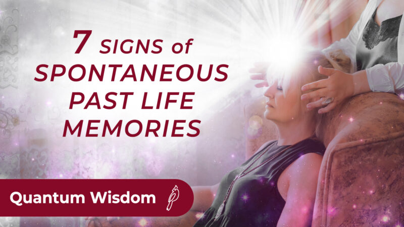 7 Signs Of Spontaneous Past Life